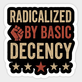 Radicalized By Basic Decency – Funny Viral Political Quote Design Sticker